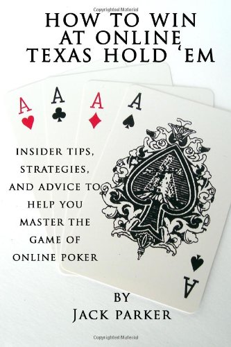 How to Win at Online Texas Hold 'Em Insider Tips, Strategies, and Advice to Help You Master the Game of Online Poker  2010 9781450591232 Front Cover