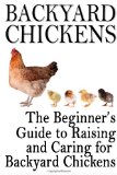 Backyard Chickens: the Beginner's Guide to Raising and Caring for Backyard Chickens  N/A 9781483906232 Front Cover