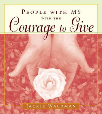 People with MS with the Courage to Give (Stories of Successful People with Multiple Sclerosis)  2003 9781573249232 Front Cover
