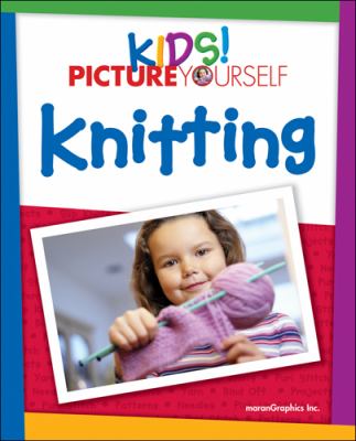 Kids! Picture Yourself Knitting   2009 9781598635232 Front Cover