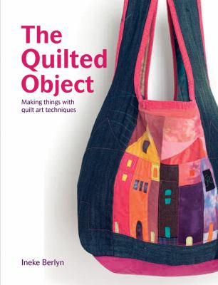 Quilted Object Making Things with Quilt Art Techniques  2009 9781906388232 Front Cover