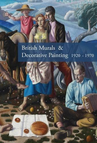 British Murals and Decorative Painting 1920-1960 Rediscoveries and New Interpretations  2013 9781908326232 Front Cover