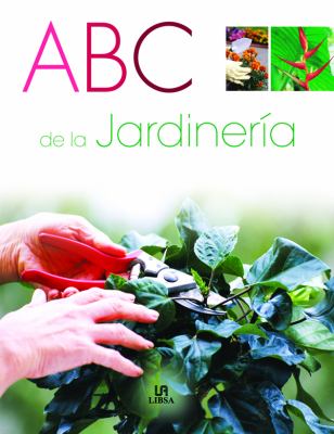 ABC De La Jardineria / ABC of Gardening: Preguntas Y Respuestas / Questions and Answers  2005 9788466210232 Front Cover