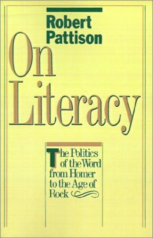On Literacy The Politics of the Word from Homer to the Age of Rock  1982 9780195034233 Front Cover