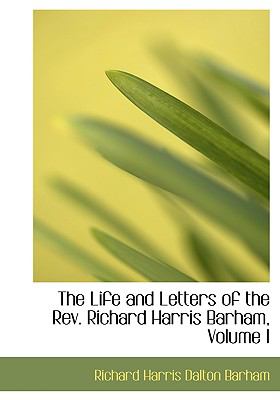 The Life and Letters of the Rev. Richard Harris Barham:   2008 9780554673233 Front Cover