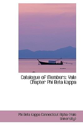 Catalogue of Members : Yale Chapter Phi Beta Kappa N/A 9780559805233 Front Cover