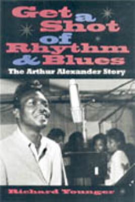 Get a Shot of Rhythm and Blues The Arthur Alexander Story  2000 9780817310233 Front Cover