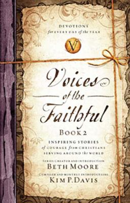 Voices of the Faithful Inspiring Stories of Courage from Christians Serving Around the World  2010 9780849946233 Front Cover
