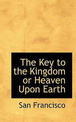 Key to the Kingdom or Heaven upon Earth  N/A 9781110490233 Front Cover
