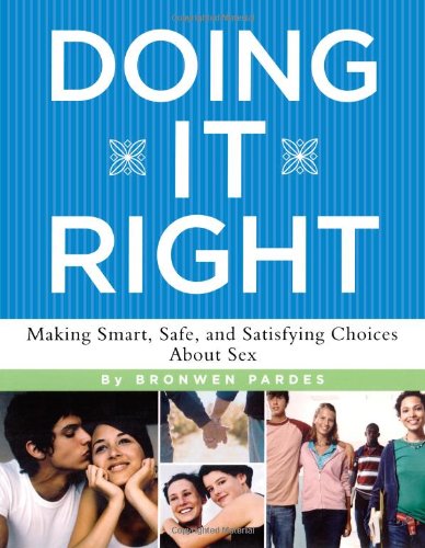 Doing It Right Making Smart, Safe, and Satisfying Choices about Sex  2007 9781416918233 Front Cover