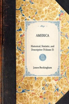 America Historical, Statistic, and Descriptive (Volume 3) N/A 9781429002233 Front Cover