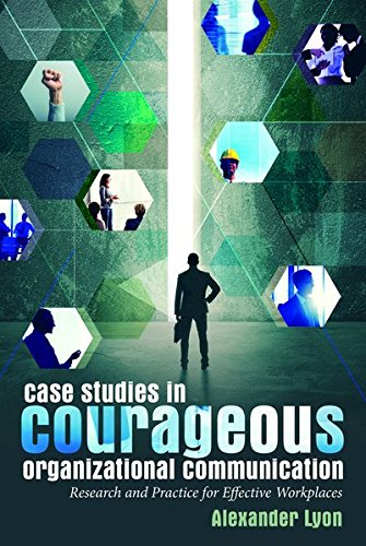 Case Studies in Courageous Organizational Communication Research and Practice for Effective Workplaces  2017 9781433131233 Front Cover
