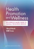 Health Promotion and Wellness An Evidence-Based Guide to Clinical Preventive Services  2014 9781451120233 Front Cover