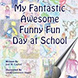 My Fantastic Awesome Funny Fun Day at School  N/A 9781484139233 Front Cover