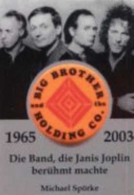 Big Brother & the Holding Co. 1965 - 2003: Die Band, die Janis Joplin berühmt machte N/A 9783831148233 Front Cover