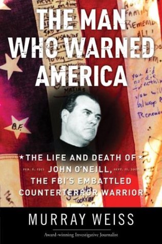 Man Who Warned America The Life and Death of John O'Neill, the FBI's Embattled Counterterror Warrior  2003 9780060508234 Front Cover