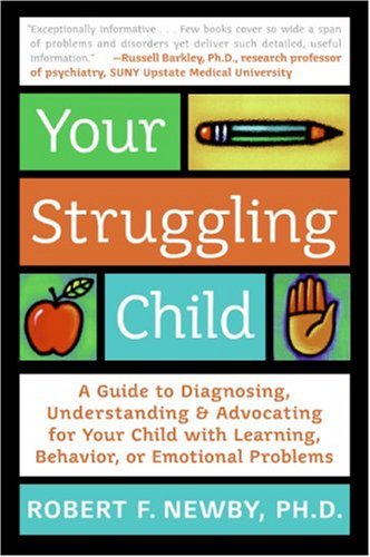 Your Struggling Child A Guide to Diagnosing, Understanding and Advocating for Your Child with Learning, Behavior, or Emotional Problems  2007 9780060735234 Front Cover