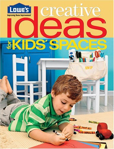 Lowe's Creative Ideas for Kids' Spaces N/A 9780376009234 Front Cover