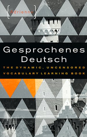 Gesprochenes Deutsch The Dynamic, Uncensored Vocabulary Learning Book  1999 9780393318234 Front Cover