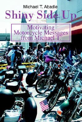 Shiny Side Up Motivating Motorcycle Messages from Michael T. N/A 9780595349234 Front Cover