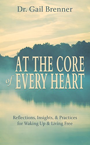 At the Core of Every Heart Reflections, Insights, and Practices for Waking up and Living Free  2016 9780986428234 Front Cover