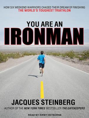 You Are an Ironman: How Six Weekend Warriors Chased Their Dream of Finishing the World's Toughest Triathlon Library Edition  2011 9781452634234 Front Cover