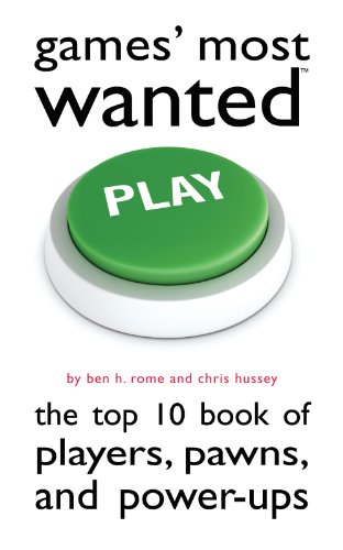 Games' Most Wanted: The Top 10 Book of Players, Pawns, and Power-ups  2013 9781597977234 Front Cover