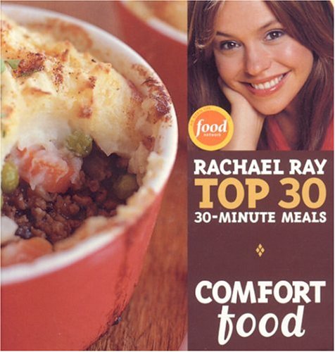 Comfort Food Rachael Ray Top 30 30-Minute Meals 2nd 9781891105234 Front Cover