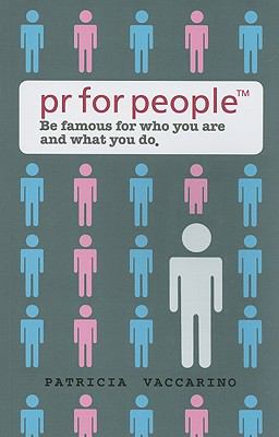 PR for People Be Famous for Who You Are and What You Do  2010 9781935359234 Front Cover