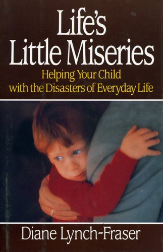 Life's Little Miseries Helping Your Child with the Disasters of Everyday Life  1992 9780029193235 Front Cover
