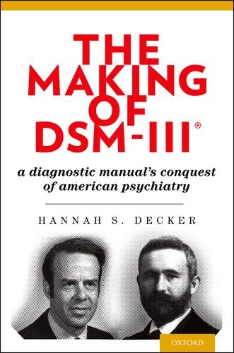 Making of DSM-IIIï¿½ A Diagnostic Manual's Conquest of American Psychiatry  2013 9780195382235 Front Cover