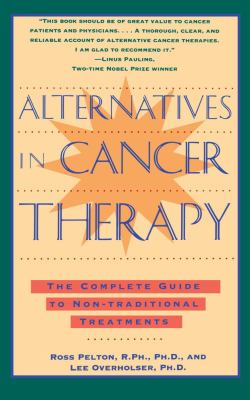 Alternatives in Cancer Therapy The Complete Guide to Alternative Treatments  1994 9780671796235 Front Cover