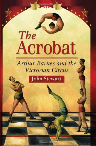 Acrobat Arthur Barnes and the Victorian Circus  2012 9780786470235 Front Cover