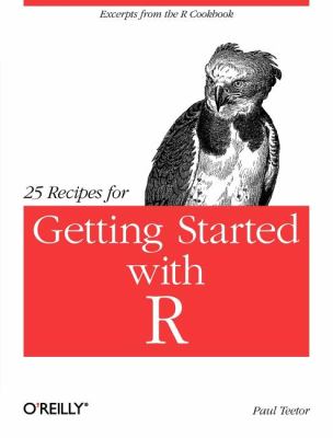 25 Recipes for Getting Started with R Excerpts from the R Cookbook  2011 9781449303235 Front Cover