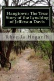 Hangtown: the True Story of the Lynching of Jefferson Davis  N/A 9781491234235 Front Cover