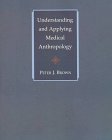 Understanding and Applying Medical Anthropology   1998 9781559347235 Front Cover