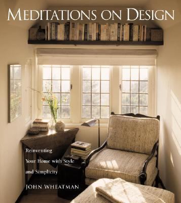 Meditations on Design Reinventing Your Home with Style and Simplicity  2002 9781573248235 Front Cover