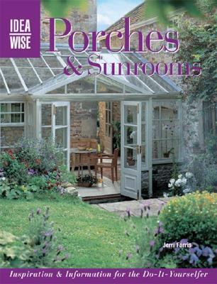 Porches and Sunrooms Inspiration and Information for the Do-It-Yourselfer  2006 9781589232235 Front Cover