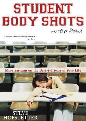 Student Body Shots - Another Round More Sarcasm on the Best 4-6 Years of Your Life  2005 9781594111235 Front Cover