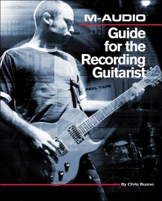 M-Audio Guide for the Recording Guitarist   2010 9781598634235 Front Cover