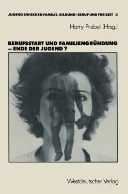 Berufsstart und Familiengründung: Ende Der Jugend?  1990 9783531116235 Front Cover