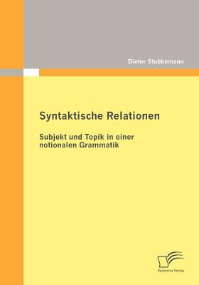 Syntaktische Relationen Subjekt und Topik in Einer Notionalen Grammatik  2010 9783836699235 Front Cover