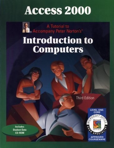 Access 2000 Core: A Tutorial to Accompany Peter Norton's Introduction to Computers 3rd 2000 (Student Manual, Study Guide, etc.) 9780028049236 Front Cover