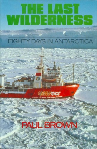 Last Wilderness : 80 Days in Antarctica  1991 9780091744236 Front Cover