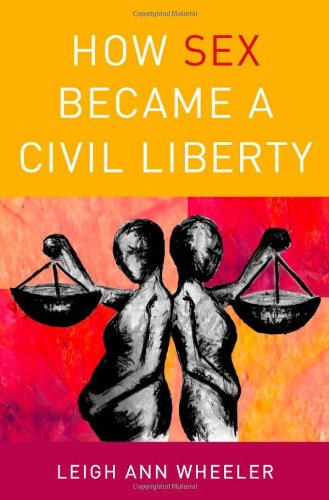 How Sex Became a Civil Liberty   2012 9780199754236 Front Cover
