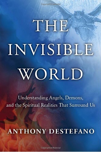 Invisible World Understanding Angels, Demons, and the Spiritual Realities That Surround Us  2011 9780385522236 Front Cover