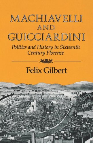 Machiavelli and Guicciardini Politics and History in Sixteenth Century Florence  1984 9780393301236 Front Cover