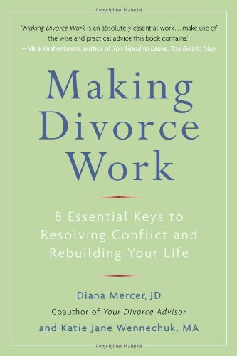 Making Divorce Work 8 Essential Keys to Resolving Conflict and Rebuilding Your Life  2010 9780399536236 Front Cover