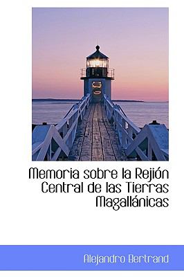Memoria sobre la Rejion Central de las Tierras Magallinicas:   2009 9781103754236 Front Cover
