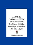 Ode in Celebration of the Emancipation of the Blacks of Saint Domingo November 29, 1803 (1804) N/A 9781161976236 Front Cover